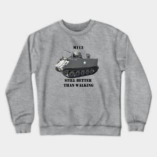 M113 Armored Personnel Carrier "Still Better Than Walking" APC Crewneck Sweatshirt